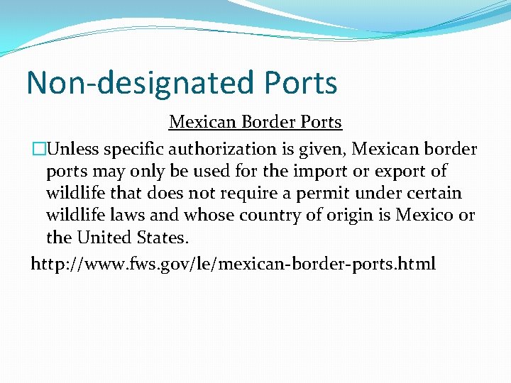 Non-designated Ports Mexican Border Ports �Unless specific authorization is given, Mexican border ports may