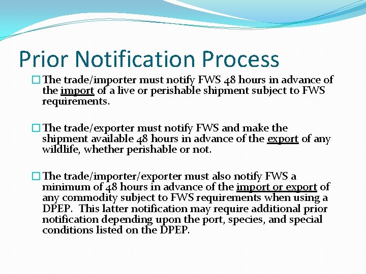 Prior Notification Process �The trade/importer must notify FWS 48 hours in advance of the