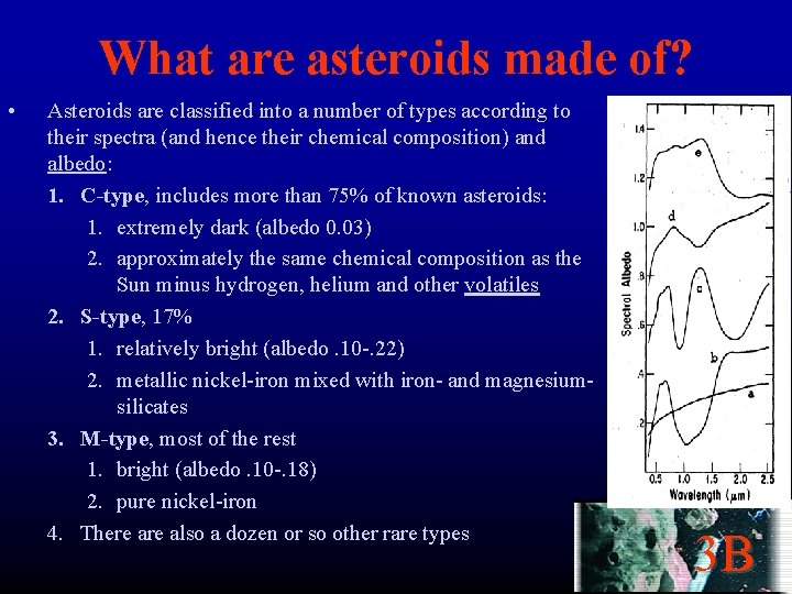 What are asteroids made of? • Asteroids are classified into a number of types