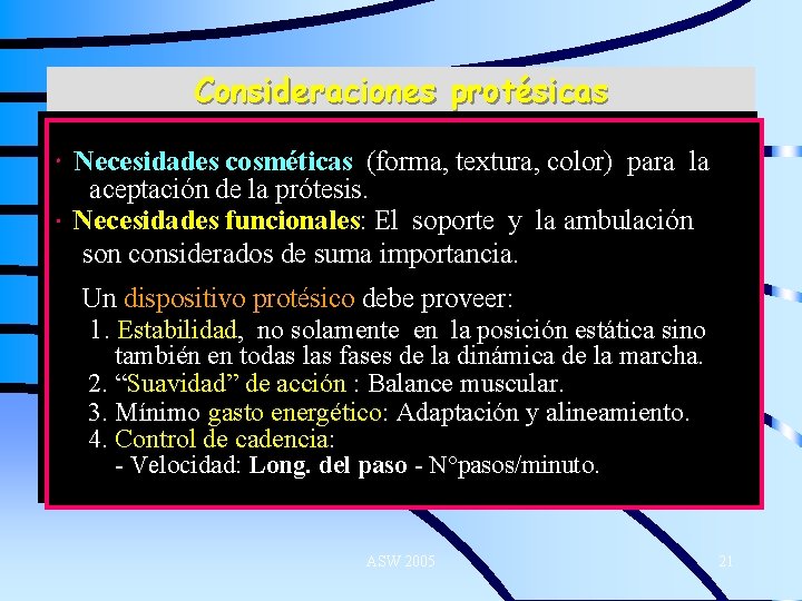 Consideraciones protésicas Necesidades cosméticas (forma, textura, color) para la aceptación de la prótesis. Necesidades