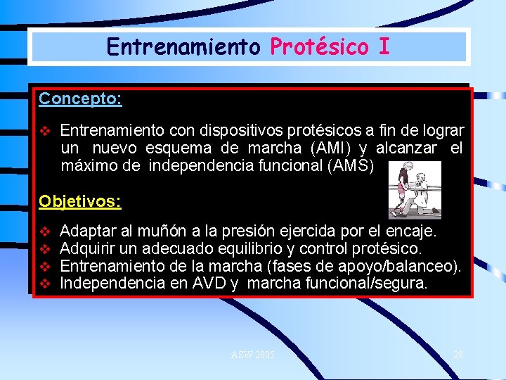 Entrenamiento Protésico I Concepto: v Entrenamiento con dispositivos protésicos a fin de lograr un