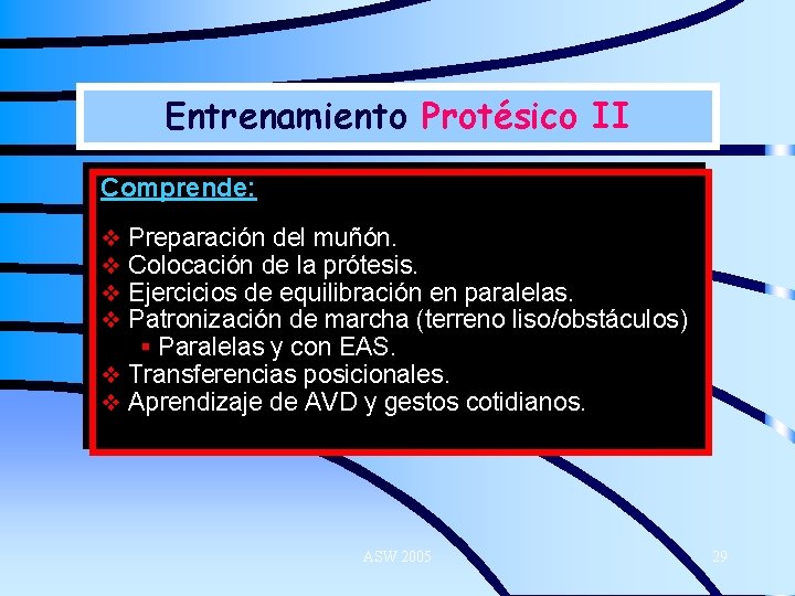 Entrenamiento Protésico II Comprende: Preparación del muñón. Colocación de la prótesis. Ejercicios de equilibración