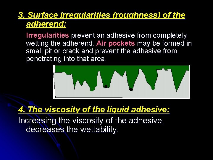 3. Surface irregularities (roughness) of the adherend: Irregularities prevent an adhesive from completely wetting