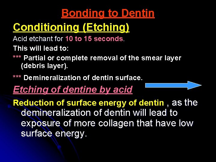 Bonding to Dentin Conditioning (Etching) Acid etchant for 10 to 15 seconds. This will