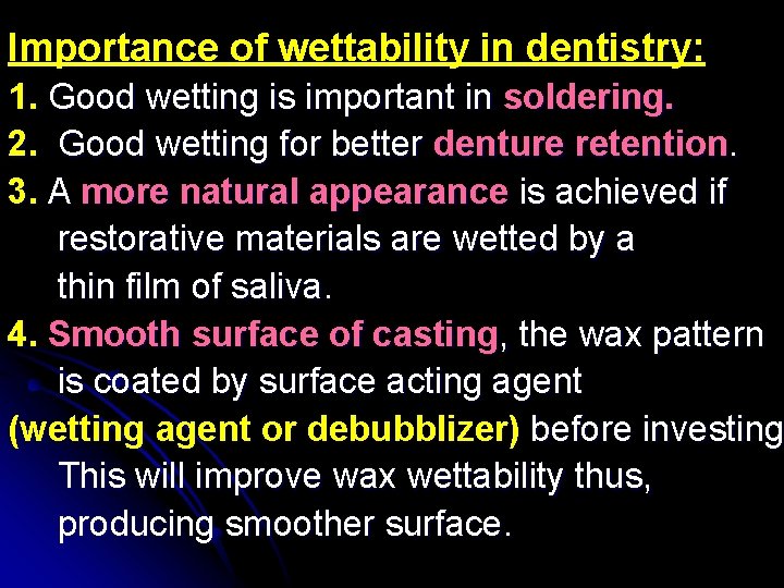 Importance of wettability in dentistry: 1. Good wetting is important in soldering. 2. Good
