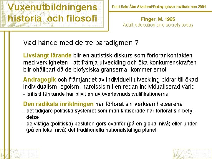 Vuxenutbildningens historia och filosofi Petri Salo Åbo Akademi/Pedagogiska institutionen 2001 Finger, M. 1995 Adult