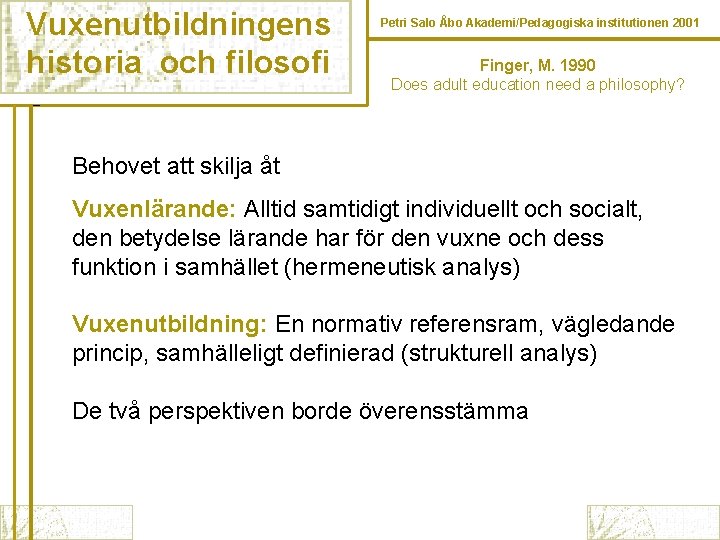 Vuxenutbildningens historia och filosofi Petri Salo Åbo Akademi/Pedagogiska institutionen 2001 Finger, M. 1990 Does