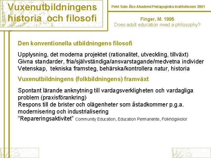 Vuxenutbildningens historia och filosofi Petri Salo Åbo Akademi/Pedagogiska institutionen 2001 Finger, M. 1995 Does