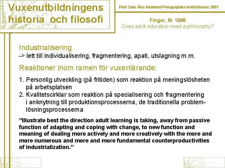 Vuxenutbildningens historia och filosofi Petri Salo Åbo Akademi/Pedagogiska institutionen 2001 Finger, M. 1995 Does