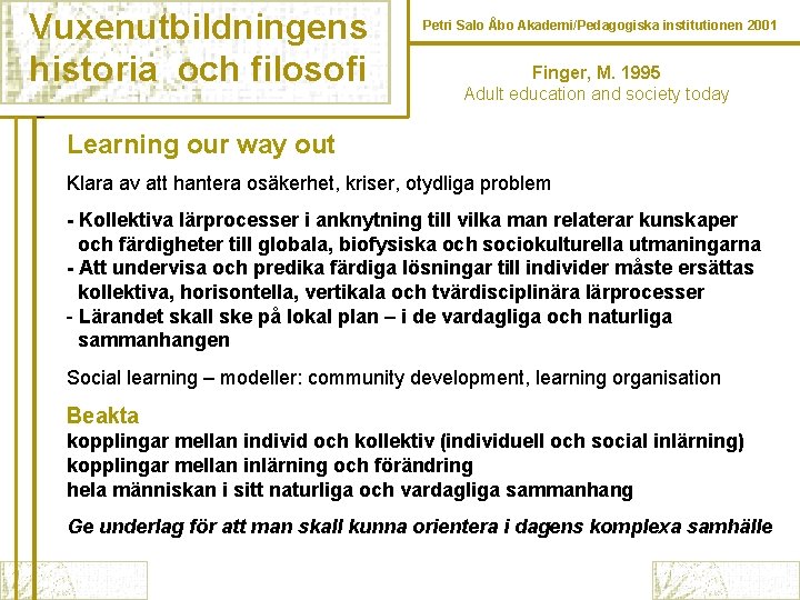 Vuxenutbildningens historia och filosofi Petri Salo Åbo Akademi/Pedagogiska institutionen 2001 Finger, M. 1995 Adult