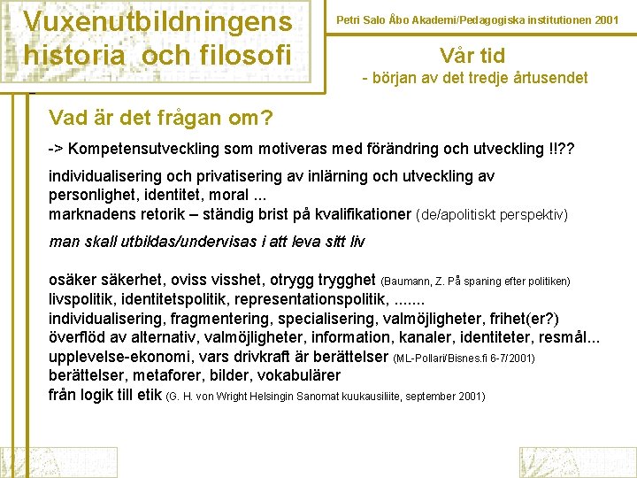 Vuxenutbildningens historia och filosofi Petri Salo Åbo Akademi/Pedagogiska institutionen 2001 Vår tid - början