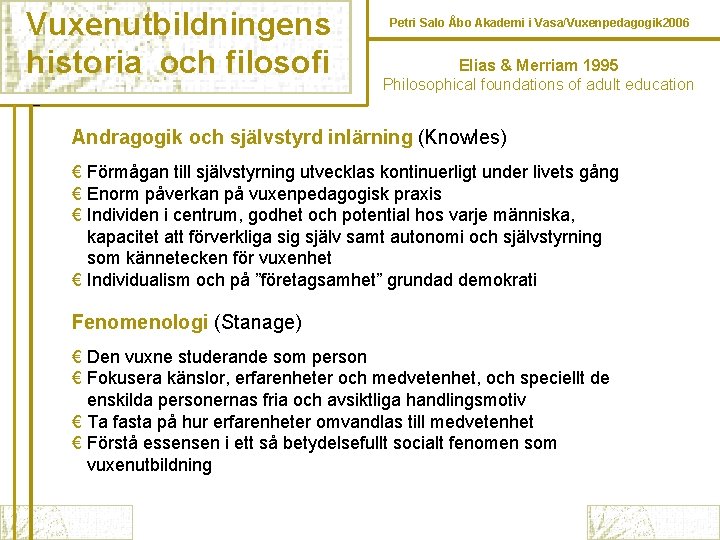 Vuxenutbildningens historia och filosofi Petri Salo Åbo Akademi i Vasa/Vuxenpedagogik 2006 Elias & Merriam