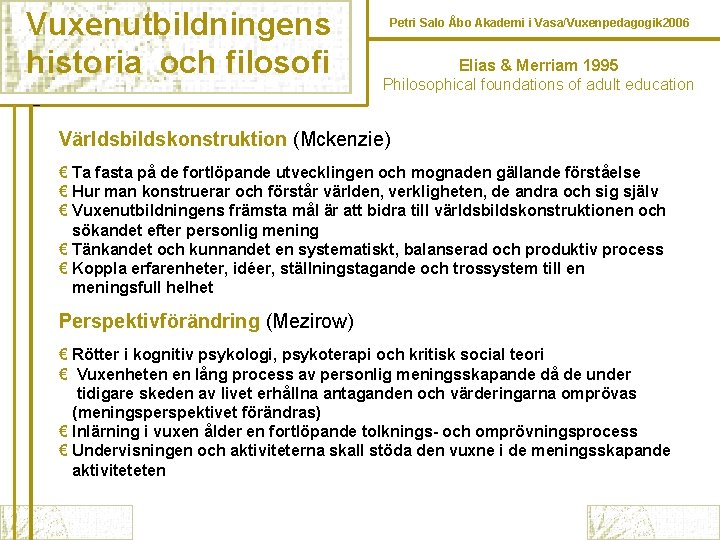 Vuxenutbildningens historia och filosofi Petri Salo Åbo Akademi i Vasa/Vuxenpedagogik 2006 Elias & Merriam