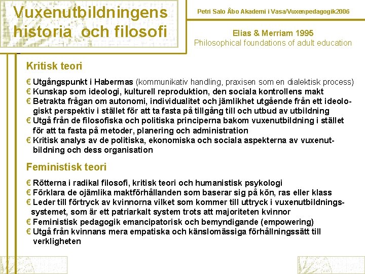Vuxenutbildningens historia och filosofi Petri Salo Åbo Akademi i Vasa/Vuxenpedagogik 2006 Elias & Merriam