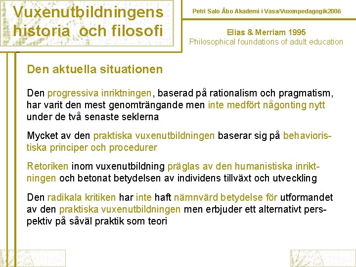 Vuxenutbildningens historia och filosofi Petri Salo Åbo Akademi i Vasa/Vuxenpedagogik 2006 Elias & Merriam