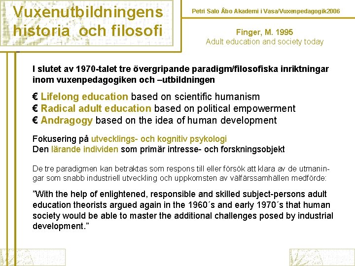 Vuxenutbildningens historia och filosofi Petri Salo Åbo Akademi i Vasa/Vuxenpedagogik 2006 Finger, M. 1995