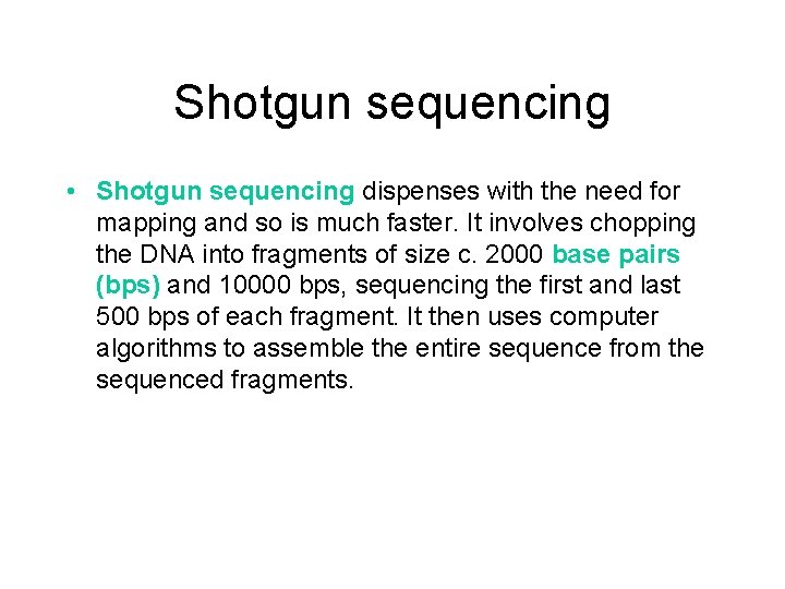 Shotgun sequencing • Shotgun sequencing dispenses with the need for mapping and so is