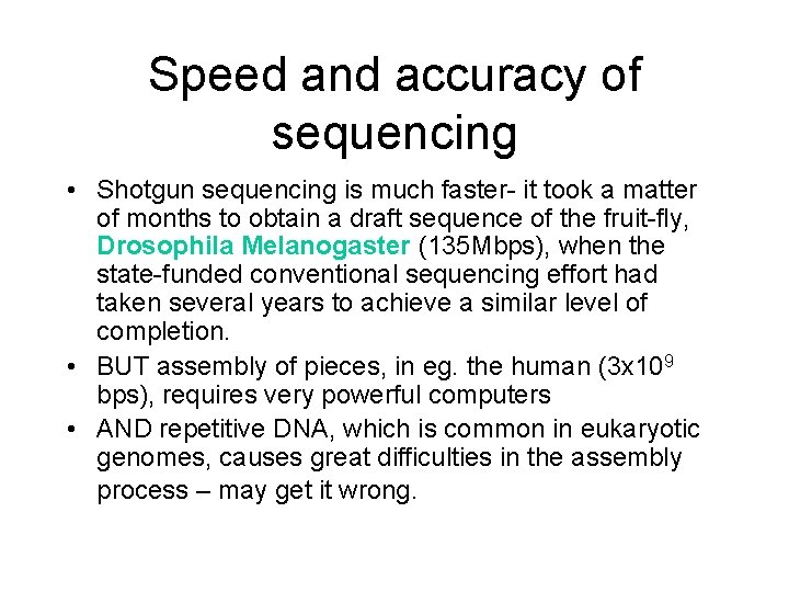 Speed and accuracy of sequencing • Shotgun sequencing is much faster- it took a