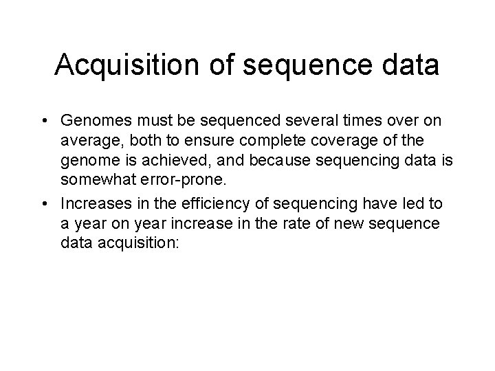 Acquisition of sequence data • Genomes must be sequenced several times over on average,
