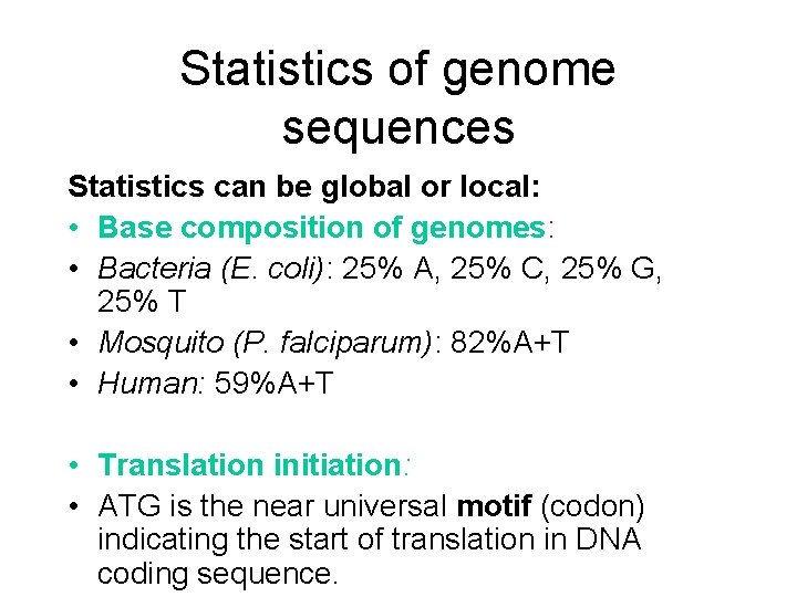 Statistics of genome sequences Statistics can be global or local: • Base composition of