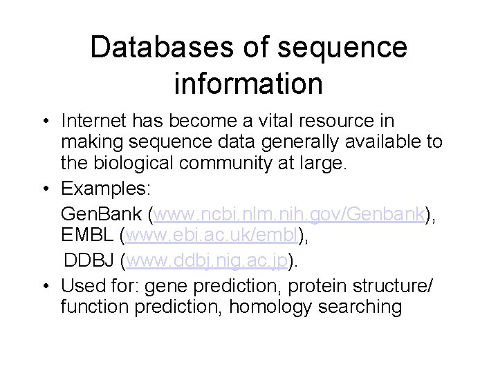 Databases of sequence information • Internet has become a vital resource in making sequence