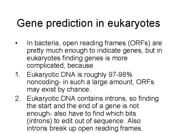 Gene prediction in eukaryotes • In bacteria, open reading frames (ORFs) are pretty much