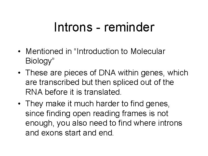 Introns - reminder • Mentioned in “Introduction to Molecular Biology” • These are pieces