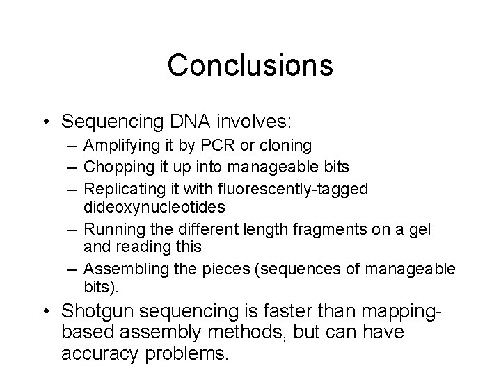 Conclusions • Sequencing DNA involves: – Amplifying it by PCR or cloning – Chopping