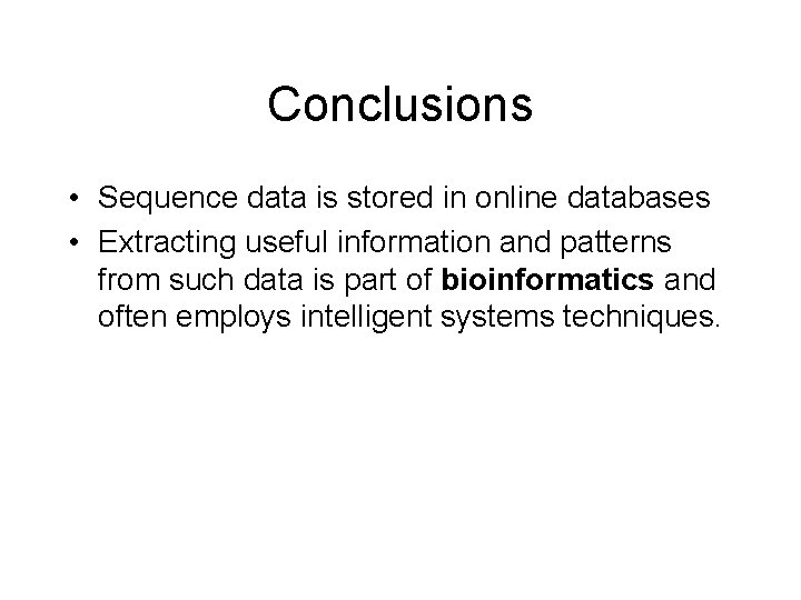 Conclusions • Sequence data is stored in online databases • Extracting useful information and