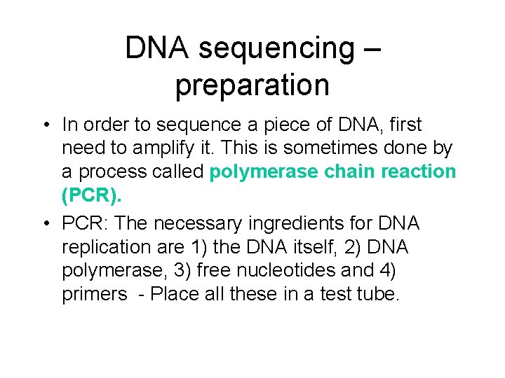 DNA sequencing – preparation • In order to sequence a piece of DNA, first