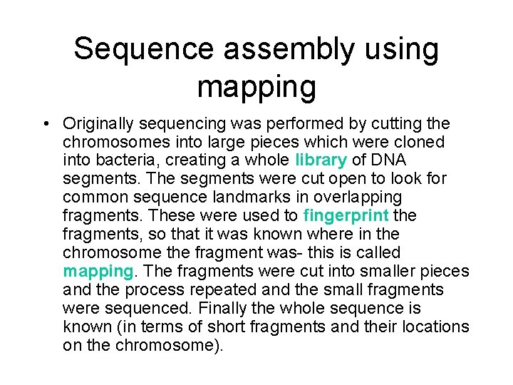 Sequence assembly using mapping • Originally sequencing was performed by cutting the chromosomes into