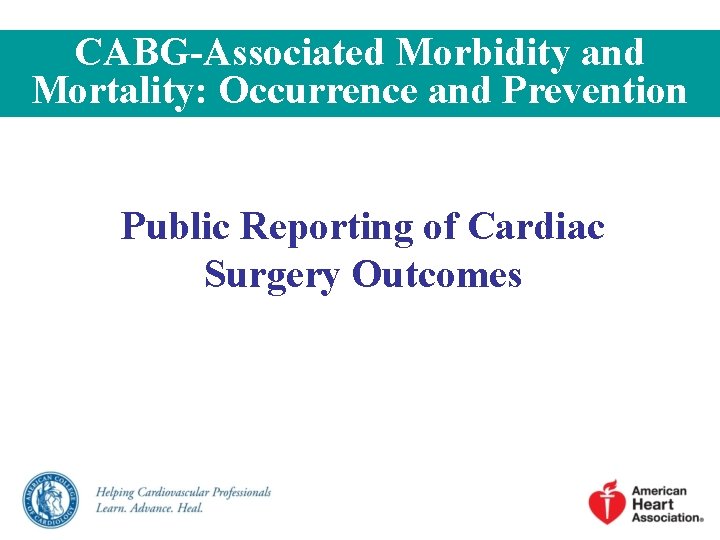 CABG-Associated Morbidity and Mortality: Occurrence and Prevention Public Reporting of Cardiac Surgery Outcomes 