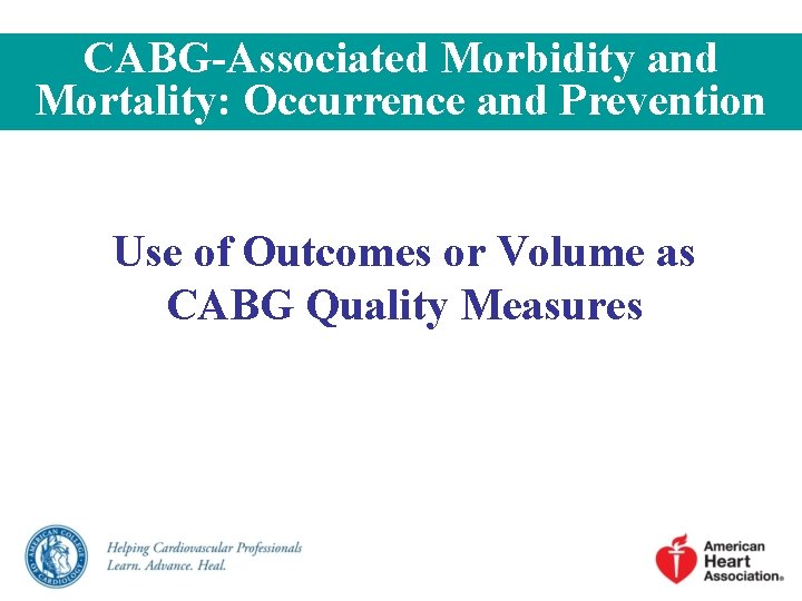CABG-Associated Morbidity and Mortality: Occurrence and Prevention Use of Outcomes or Volume as CABG