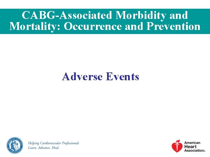 CABG-Associated Morbidity and Mortality: Occurrence and Prevention Adverse Events CABG-Associated Morbidity and Mortality: Occurrence and Prevention Adverse Events