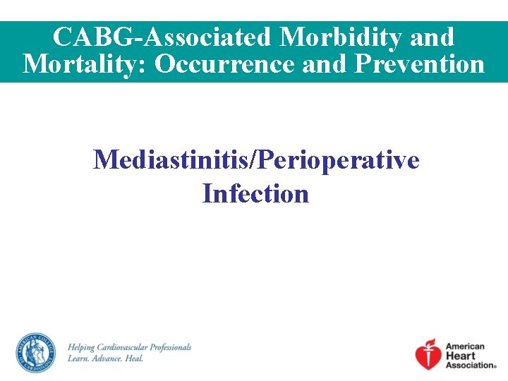 CABG-Associated Morbidity and Mortality: Occurrence and Prevention Mediastinitis/Perioperative Infection CABG-Associated Morbidity and Mortality: Occurrence and Prevention Mediastinitis/Perioperative Infection