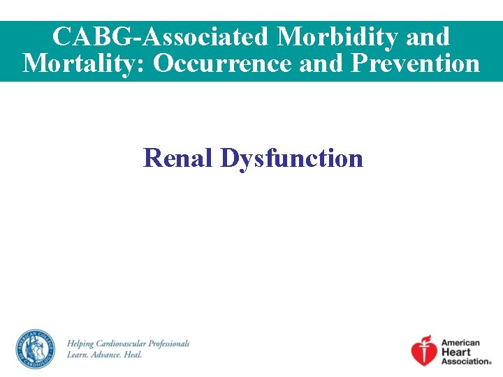 CABG-Associated Morbidity and Mortality: Occurrence and Prevention Renal Dysfunction CABG-Associated Morbidity and Mortality: Occurrence and Prevention Renal Dysfunction