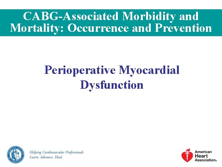 CABG-Associated Morbidity and Mortality: Occurrence and Prevention Perioperative Myocardial Dysfunction CABG-Associated Morbidity and Mortality: Occurrence and Prevention Perioperative Myocardial Dysfunction