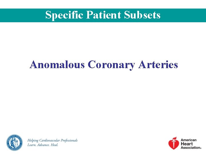 Specific Patient Subsets Anomalous Coronary Arteries 