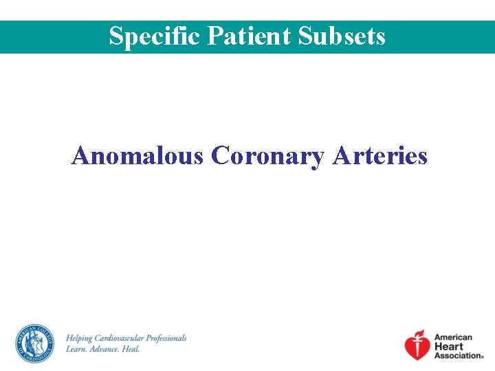 Specific Patient Subsets Anomalous Coronary Arteries Specific Patient Subsets Anomalous Coronary Arteries