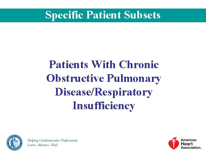 Specific Patient Subsets Patients With Chronic Obstructive Pulmonary Disease/Respiratory Insufficiency Specific Patient Subsets Patients With Chronic Obstructive Pulmonary Disease/Respiratory Insufficiency