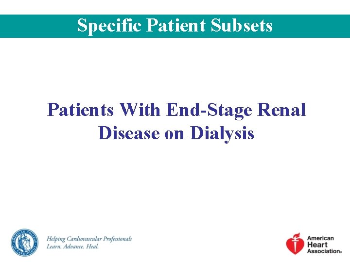 Specific Patient Subsets Patients With End-Stage Renal Disease on Dialysis 