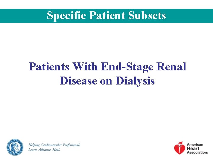 Specific Patient Subsets Patients With End-Stage Renal Disease on Dialysis Specific Patient Subsets Patients With End-Stage Renal Disease on Dialysis