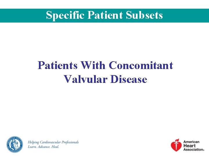 Specific Patient Subsets Patients With Concomitant Valvular Disease Specific Patient Subsets Patients With Concomitant Valvular Disease