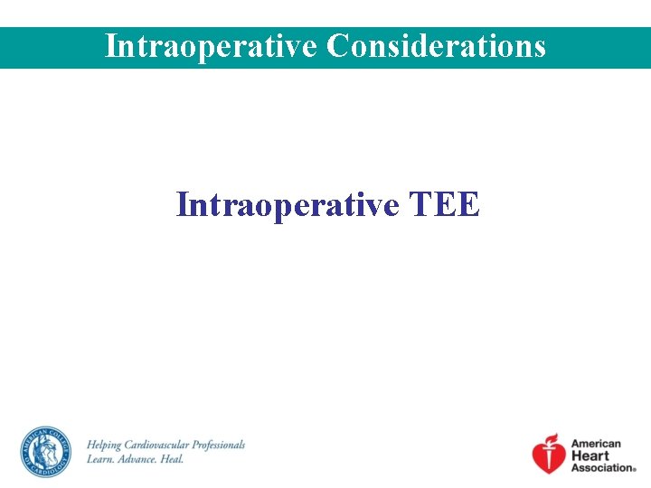 Intraoperative Considerations Intraoperative TEE Intraoperative Considerations Intraoperative TEE