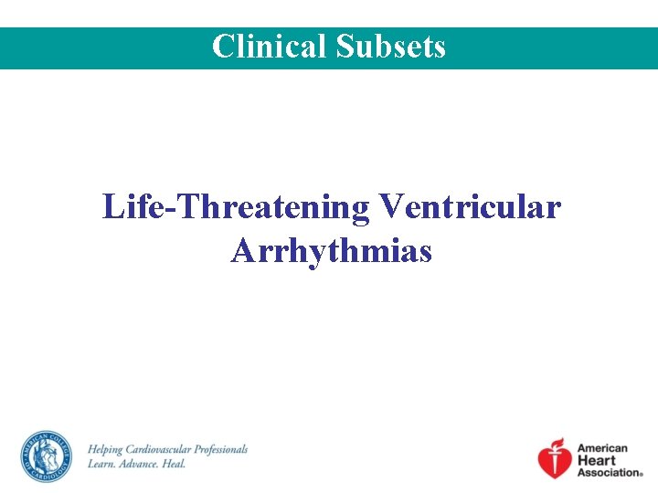 Clinical Subsets Life-Threatening Ventricular Arrhythmias 
