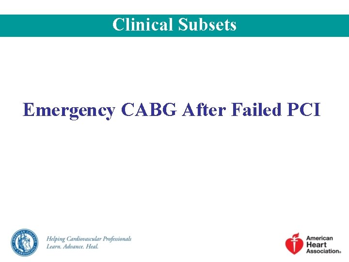 Clinical Subsets Emergency CABG After Failed PCI Clinical Subsets Emergency CABG After Failed PCI