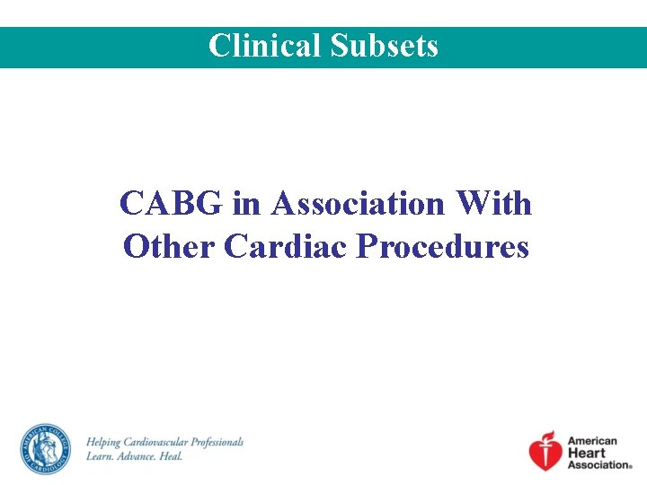 Clinical Subsets CABG in Association With Other Cardiac Procedures Clinical Subsets CABG in Association With Other Cardiac Procedures