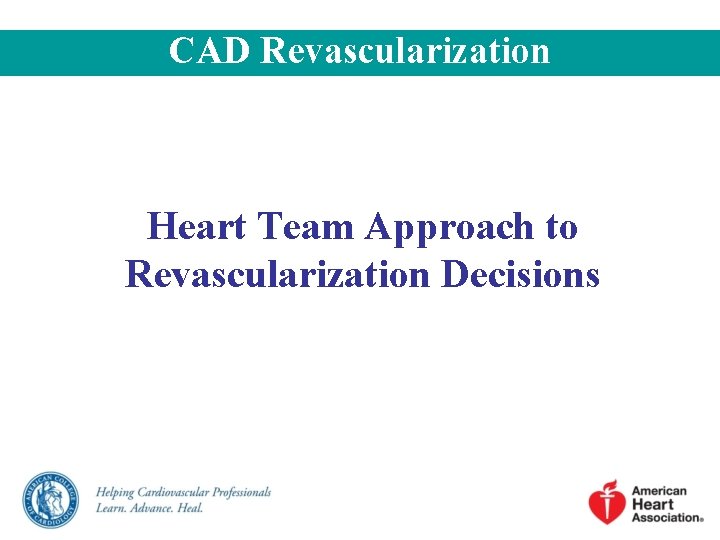 CAD Revascularization Heart Team Approach to Revascularization Decisions 