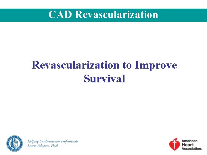 CAD Revascularization to Improve Survival CAD Revascularization to Improve Survival