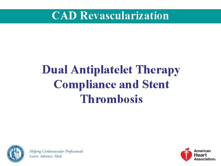 CAD Revascularization Dual Antiplatelet Therapy Compliance and Stent Thrombosis CAD Revascularization Dual Antiplatelet Therapy Compliance and Stent Thrombosis